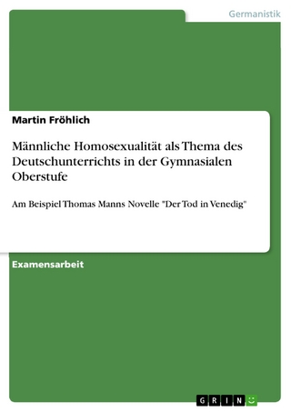 Männliche Homosexualität als Thema des Deutschunterrichts in der Gymnasialen Oberstufe - Martin Fröhlich