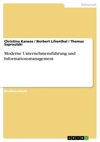 Moderne Unternehmensführung und Informationsmanagement - Christina Kanese; Norbert Lilienthal; Thomas Saprautzki