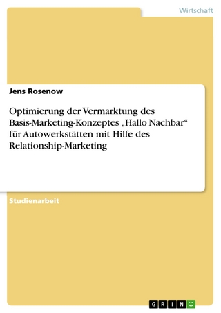Optimierung der Vermarktung des Basis-Marketing-Konzeptes 'Hallo Nachbar' für Autowerkstätten mit Hilfe des Relationship-Marketing - Jens Rosenow