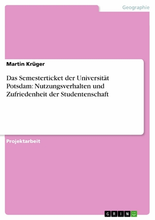 Das Semesterticket der Universität Potsdam: Nutzungsverhalten und Zufriedenheit der Studentenschaft - Martin Krüger