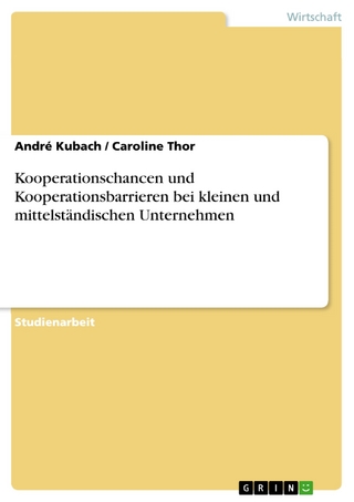 Kooperationschancen und Kooperationsbarrieren bei kleinen und mittelständischen Unternehmen - André Kubach; Caroline Thor