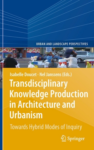 Transdisciplinary Knowledge Production in Architecture and Urbanism - Nel Janssens; Isabelle Doucet; Nel Janssens; Isabelle Doucet
