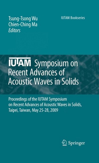 IUTAM Symposium on Recent Advances of Acoustic Waves in Solids - Tsung-Tsong Wu; Tsung-Tsong Wu; Chien-Ching Ma; Chien-Ching Ma