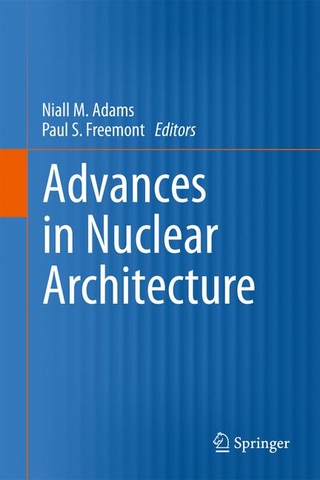 Advances in Nuclear Architecture - Niall M. Adams; Paul S. Freemont