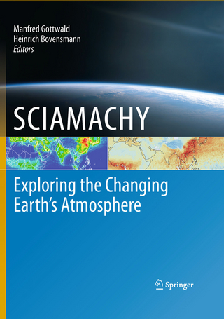 SCIAMACHY - Exploring the Changing Earth's Atmosphere - Heinrich Bovensmann; Manfred Gottwald; Heinrich Bovensmann; Manfred Gottwald
