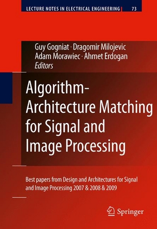 Algorithm-Architecture Matching for Signal and Image Processing - Guy Gogniat; Guy Gogniat; Dragomir Milojevic; Dragomir Milojevic; Adam Morawiec; Adam Morawiec; Ahmet Erdogan; Ahmet Erdogan