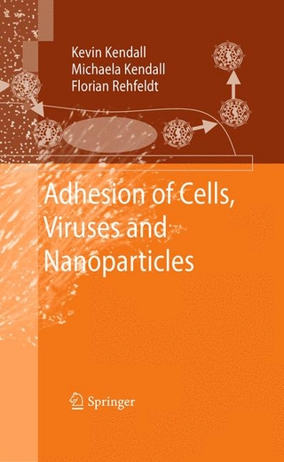 Adhesion of Cells, Viruses and Nanoparticles - Kevin Kendall; Michaela Kendall; Florian Rehfeldt