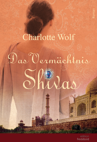 Das Vermächtnis Shivas - Charlotte Wolf