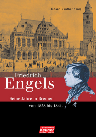 Friedrich Engels. Die Bremer Jahre 1838-1841 - Johann-Günther König