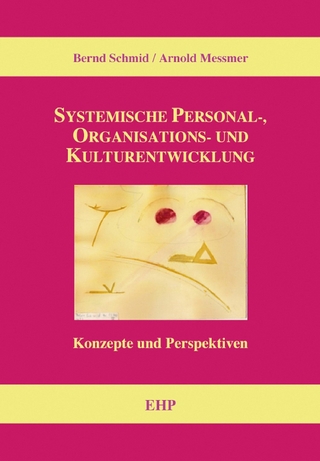 Systemische Personal-, Organisations- und Kulturentwicklung - Bernd Schmid; Arnold Messmer; Ingeborg Weidner