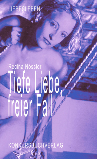 Tiefe Liebe, freier Fall - Regina Nössler