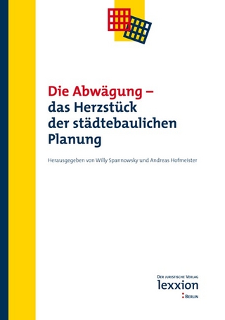 Die Abwägung - Das Herzstück der städtebaulichen Planung - Willy Spannowsky; Andreas Hofmeister