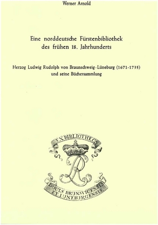 Eine norddeutsche Fürstenbibliothek des frühen 18. Jahrhunderts - Werner Arnold; Paul Raabe
