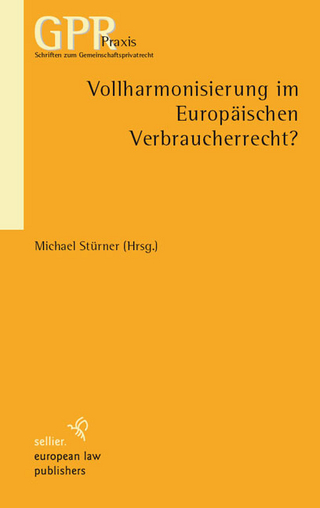 Vollharmonisierung im Europäischen Verbraucherrecht - Michael Stürner; Michael Stürner