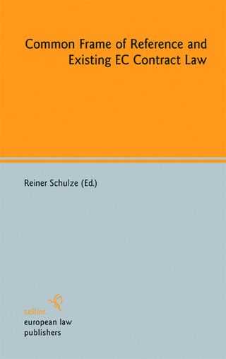Common Frame of Reference and Existing EC Contract Law - Reiner Schulze (Ed.); Reiner Schulze