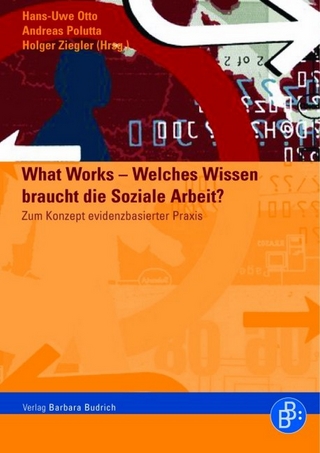 What Works ? Welches Wissen braucht die soziale Arbeit? - Hans-Uwe Otto; Andreas Polutta; Holger Ziegler