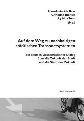 Auf dem Weg zu nachhaltigen städtischen Transportsystemen - Huy Tuan Ly; Christine Biehler; Hans-Heinrich Bass  (Hrsg.)