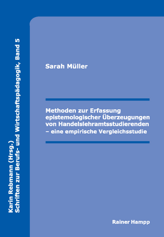 Methoden zur Erfassung epistemologischer Überzeugungen von Handelslehramtsstudierenden - Sarah Müller