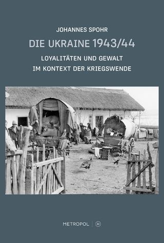 Die Ukraine 1943/44: Loyalitäten und Gewalt im Kontext der Kriegswende