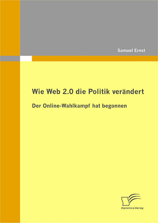 Wie Web 2.0 die Politik verändert: Der Online-Wahlkampf hat begonnen - Samuel Ernst