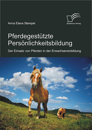 Pferdegestützte Persönlichkeitsbildung: Der Einsatz von Pferden in der Erwachsenenbildung - Anna Elena Stempel