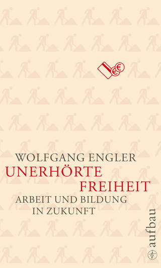 Unerhörte Freiheit - Wolfgang Engler