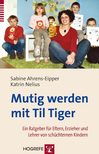 Mutig werden mit Til Tiger. Ein Ratgeber für Eltern, Erzieher und Lehrer von schüchternen Kindern - Sabine Ahrens-Eipper; Katrin Nelius