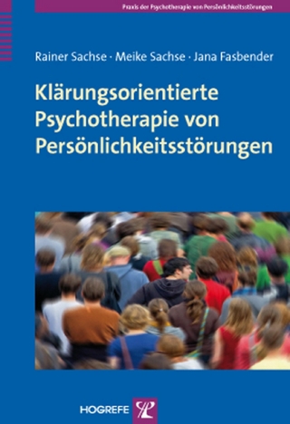 Klärungsorientierte Psychotherapie von Persönlichkeitsstörungen - Rainer Sachse; Meike Sachse; Jana Fasbender