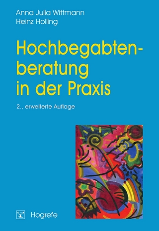 Hochbegabtenberatung in der Praxis - Anna Julia Wittmann; Heinz Holling