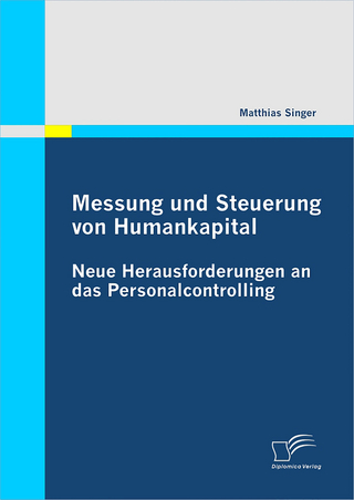 Messung und Steuerung von Humankapital: Neue Herausforderungen an das Personalcontrolling - Matthias Singer