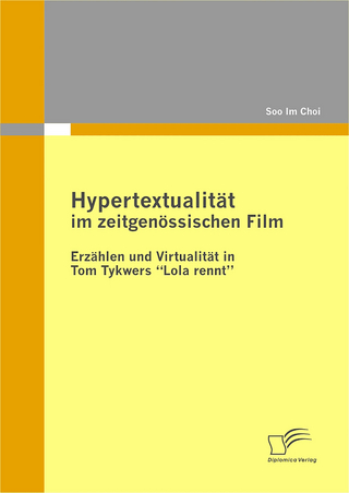 Hypertextualität im zeitgenössischen Film: Erzählen und Virtualität in Tom Tykwers ?Lola rennt? - Soo Im Choi