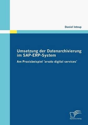 Umsetzung der Datenarchivierung im SAP-ERP-System - Daniel Intrup