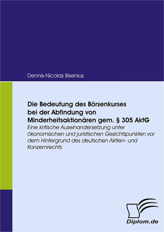 Die Bedeutung des Börsenkurses bei der Abfindung von Minderheitsaktionären gem. § 305 AktG - Dennis-Nicolas Bisenius