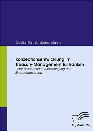 Konzeptionsentwicklung im Treasury-Management für Banken - Christian Manns / Fähnrich, Denise; Christian Fähnrich
