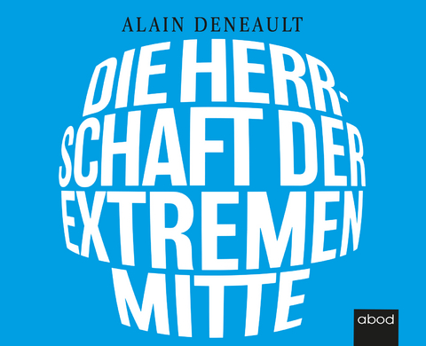 Die Herrschaft der extremen Mitte - Alain Deneault