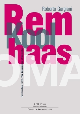 Rem Koolhaas/OMA ? The Construction of Merveilles - Roberto Gargiani