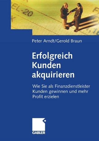 Erfolgreich Kunden akquirieren - Peter Arndt; Gerold Braun