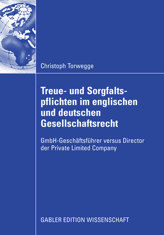 Treue- und Sorgfaltspflichten im englischen und deutschen Gesellschaftsrecht - Christoph Torwegge