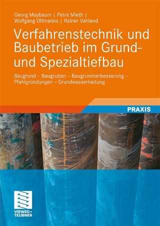 Verfahrenstechnik und Baubetrieb im Grund- und Spezialtiefbau - Georg Maybaum; Petra Mieth; Wolfgang Oltmanns; Rainer Vahland