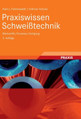 Praxiswissen Schweißtechnik - Hans J. Fahrenwaldt; Volkmar Schuler