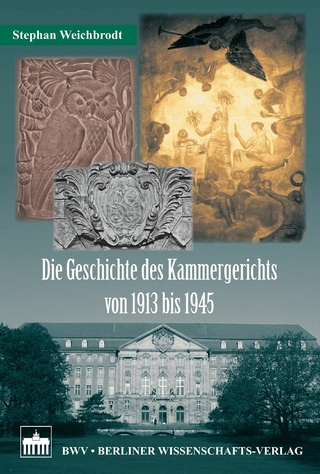 Die Geschichte des Kammergerichts von 1913 bis 1945 - Stephan Weichbrodt