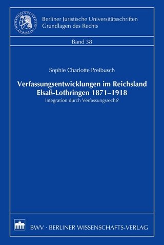 Verfassungsentwicklungen im Reichsland Elsaß-Lothringen 1871-1918 - Sophie Charlotte Preibusch