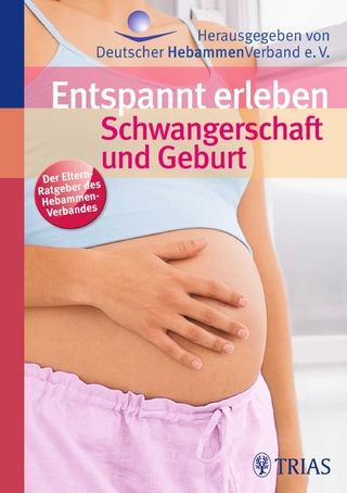 Entspannt erleben: Schwangerschaft und Geburt - Hebammengemeinschaftshilfe e.V; Ursula Jahn-Zöhrens