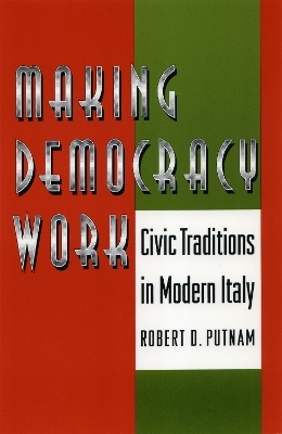 Making Democracy Work - Robert D. Putnam; Robert Leonardi; Raffaella Y. Nanetti