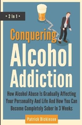 Conquering Alcohol Addiction 2 In 1 - Patrick Dickinson