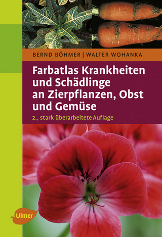 Farbatlas Krankheiten und Schädlinge an Zierpflanzen, Obst und Gemüse - Bernd Böhmer; Walter Wohanka