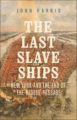 The Last Slave Ships - John Harris