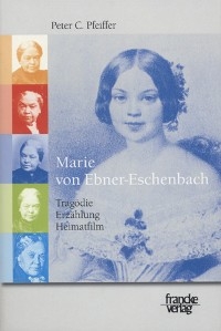 Marie von Ebner-Eschenbach: Tragödie, Erzählung, Heimatfilm - Peter C Pfeiffer