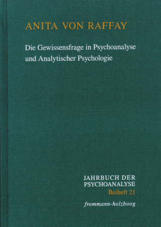 Die Gewissensfrage in Psychoanalyse und Analytischer Psychologie - Anita von Raffay