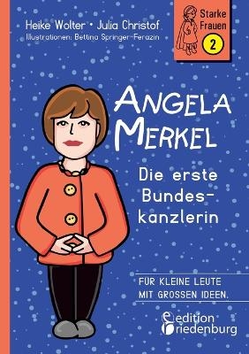 Angela Merkel - Die erste Bundeskanzlerin: Für kleine Leute mit großen Ideen.